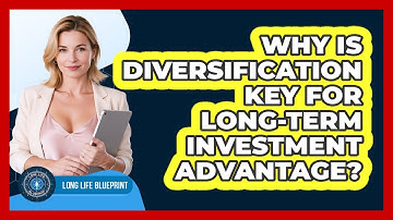 Why Is Diversification Key For Long-term Investment Advantage? - Long Life Blueprint