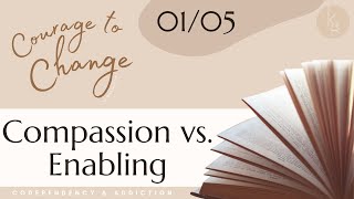 Compassion vs. Enabling. "Courage to Change" - January 5 Reading. Codependency & Addiction Recovery.