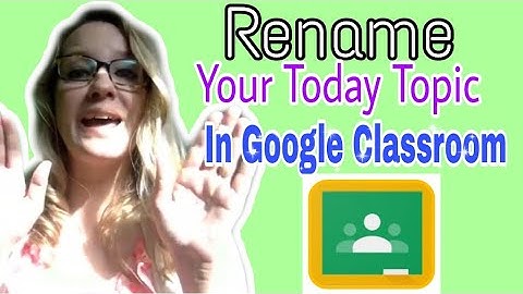 Rename your Today topic in Google Classroom