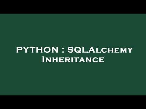 PYTHON : SQLAlchemy Inheritance