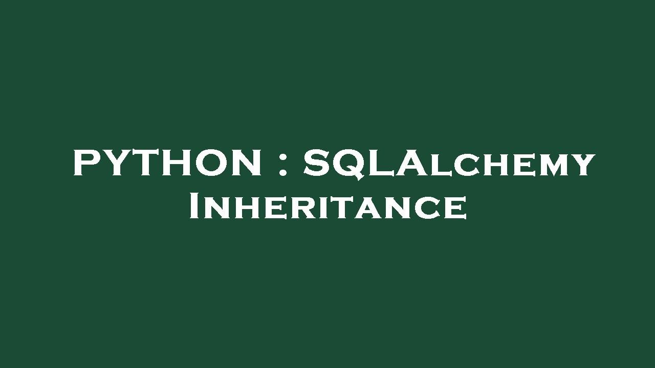 PYTHON : SQLAlchemy Inheritance - YouTube