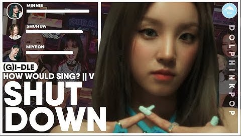 How Would (G)I-DLE sing "SHUT DOWN" (BLACKPINK) | Line Distribution (Vertical Video)