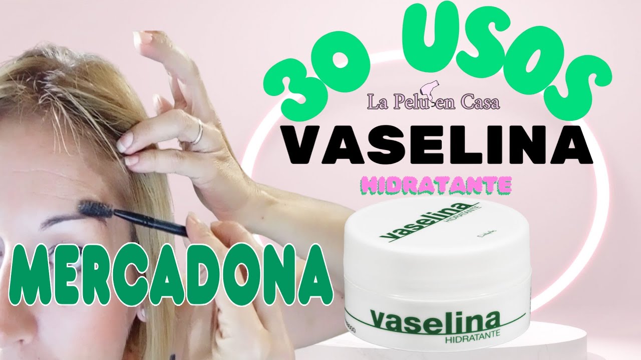 30 Usos de la Vaselina Hidratante Mercadona | Para qué Sirve - Beneficios tras usar la Vaselina