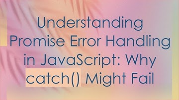 Understanding Promise Error Handling in JavaScript: Why catch() Might Fail