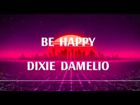 Be Happy – Dixie D'Amelio LYRICS || sometimes I don't wanna be happy