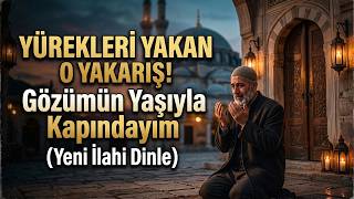Yürekleri̇ Yakan O Yakariş - Gözümün Yaşıyla Kapındayım 2 (Yeni İlahi Dinle)