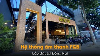Hoàn Thiện Hệ Thống Âm Thanh Nhà Hàng F&B Tại Đồng Nai Monster Restaurant  | Thiên Vũ Audio