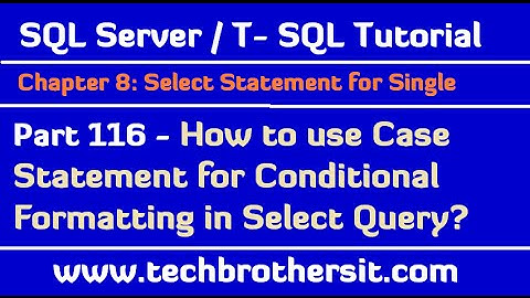 How to use Case Statement for Conditional Formatting in Select Query - TSQL Tutorial Part 116