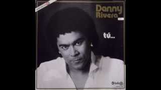 Video thumbnail of "TÚ- DANNY RIVERA (Tú...- 1983)- letra"