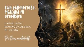 Kwa Wanaopotea, Msalaba Ni Upumbavulakini Kwa Wanaookolewa, Ni Uzima Lesson 2 6 July 2026