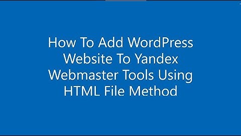 How to Add WordPress Website To Yandex Webmaster Tools Using HTML File Method