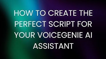 How to Create the Perfect Script for Your VoiceGenie AI Assistant | Step-by-Step Tutorial