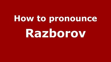 How to pronounce Razborov (Russian/Russia) - PronounceNames.com