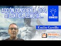 Pregunta a Emilio Carrillo: Acción consciente, Dios, Atlántida, Lemuria...