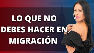 What NOT TO DO AT IMMIGRATION