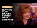 Leaving Your Spouse Behind Over Lateness? | The View