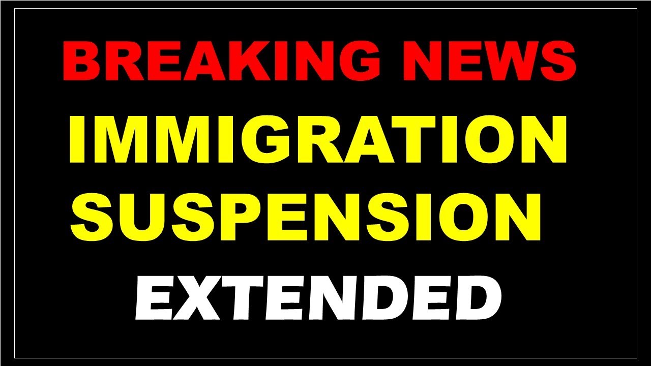 BREAKING NEWS: IMMIGRATION SUSPENSION UNTIL END OF 2020 TO USA (GREEN CARDS, H1B VISAS, J1 VISAS ...