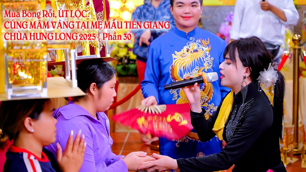 Múa Bóng Rỗi, ÚT LỘC CÚNG MÂM VÀNG TẠI MẸ MẪU TIỀN GIANG CHÙA HƯNG LONG 2025 { Phần 30 }