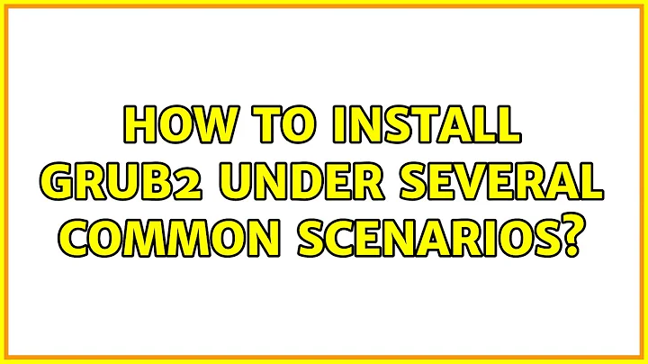 Ubuntu: How to install Grub2 under several common scenarios?