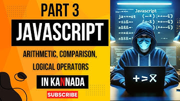 JavaScript Part3 : All Operators  Arithmetic, Comparison, Logical Operators | Explained in Kannada