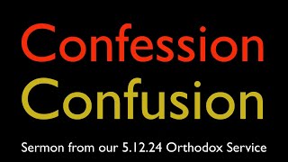 Confession Confusion | Greek Orthodox Sermon (5/12/24)