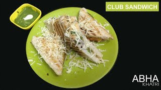 How to make Club Sandwich | Grilled Sandwich | Sandwich Recipe | Abha's Kitchen
