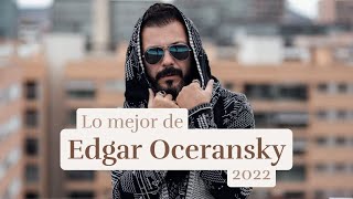 Lo Mejor de Edgar Oceransky (Mix 2022)