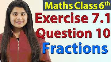 Question 10 - Ex 7.1 - Fractions - Chapter 7 - Maths Class 6th - NCERT