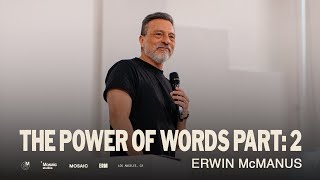 THE POWER OF WORDS PT 2 | Erwin Raphael McManus - Mosaic