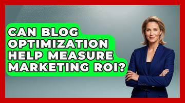 Can Blog Optimization Help Measure Marketing ROI? - Modern Marketing Moves