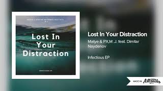 Matye & Dimitar Naydenov Feat PX, M.J - Lost In your Distraction (ArtTrack)