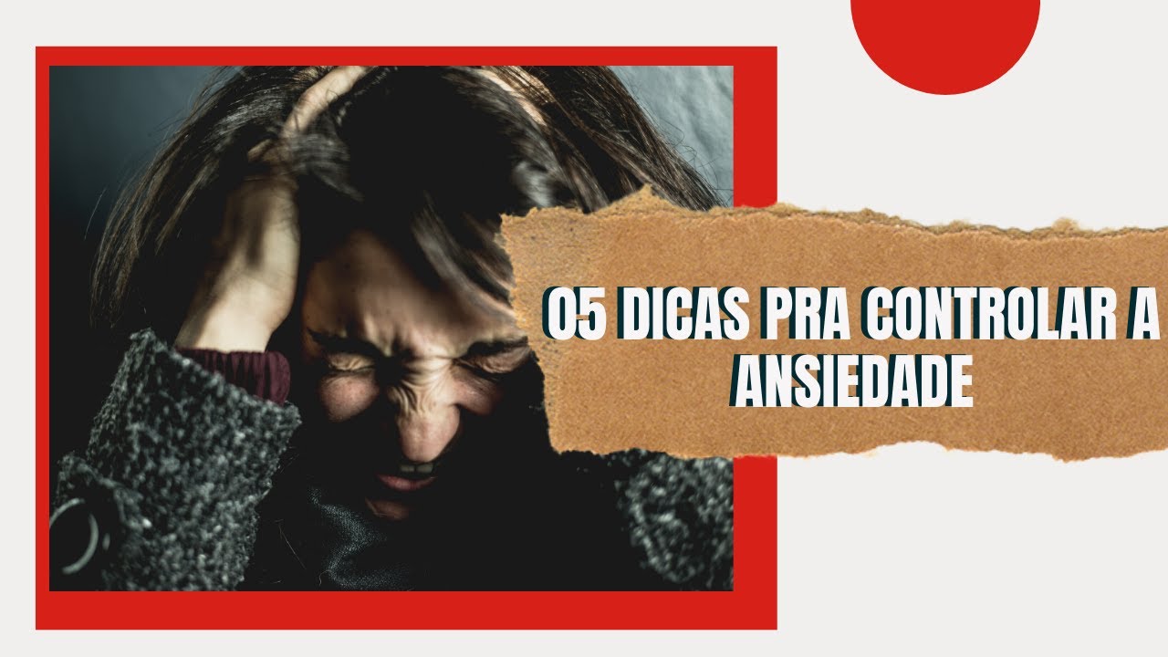 05 DICAS SIMPLES PARA CONTROLAR A ANSIEDADE l DARLAN FERREIRA - YouTube