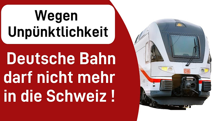 Wegen Unpünktlichkeit - Deutsche Bahn darf nicht in die Schweiz
