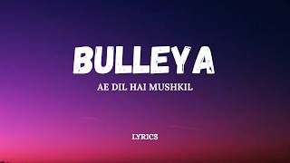 Bulleya - Lyrical | Ae Dil Hai Mushkil | Amit Mishra, Shilpa Rao | Pritam