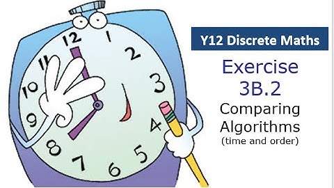 Y12 Discrete Ex 3B.2 - Time and Order (Comparing Algorithms) - OCR A Level Further Maths