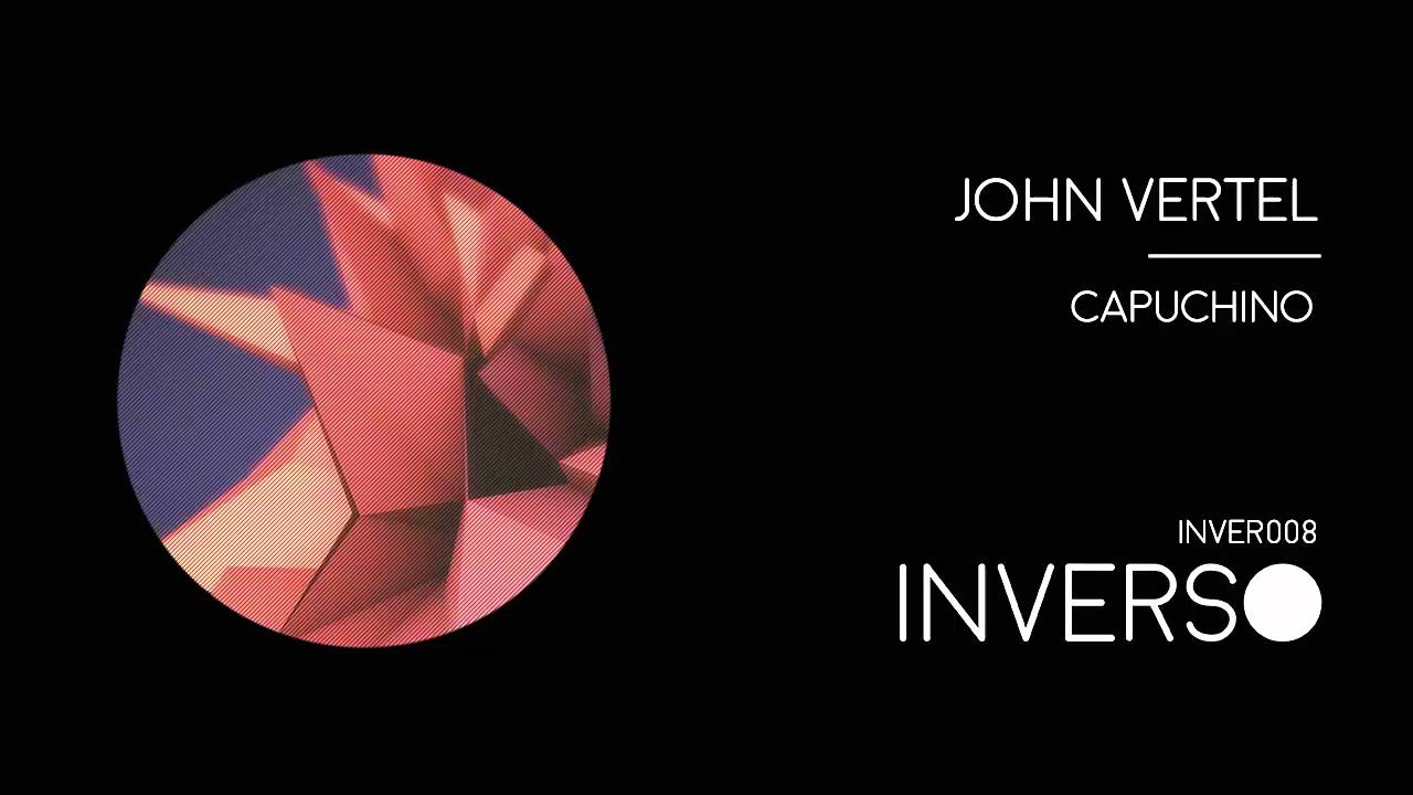 Watch John Vertel - Capuchino (Original Mix) on YouTube Watch John Vertel - Capuchino (Original Mix) on YouTube