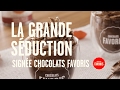 La Grande Séduction signée Chocolats Favoris