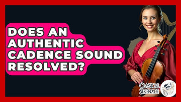 Does An Authentic Cadence Sound Resolved? - Classical Serenade