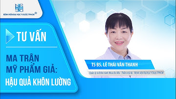 Ma trận mỹ phẩm giả: hậu quả khôn lường | UMC | Bệnh viện Đại học Y Dược TPHCM