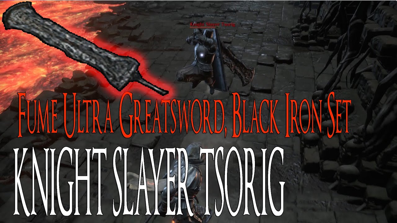 Dark Souls 3 Knight Slayer Tsorig (Fume Ultra Greatsword, Black Iron