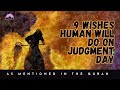 9 wishes humans will make on judgment day insights from the quran