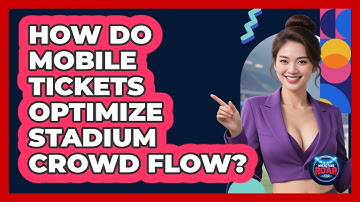 How Do Mobile Tickets Optimize Stadium Crowd Flow? - Where the Fans Roar