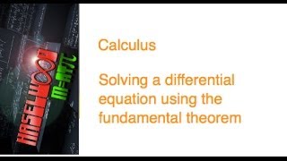 Calculus - 6.1 Notes Example 4:  Solving a Differential Equation with Fundamental Theorem