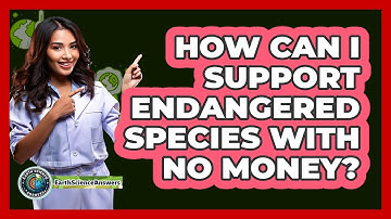 How Can I Support Endangered Species With No Money? - Earth Science Answers
