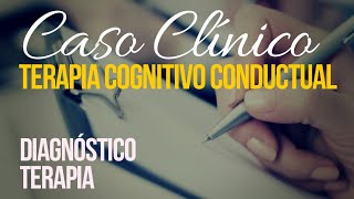 Casos Clínicos sobre la Terapia Cognitiva Conductual - Trastorno de Ansiedad ✔️Psicologia