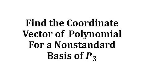 Find the Coordinate Vector in P3 Given a Nonstandard Basis