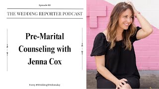 80. Should We Do Pre-Marital Counseling w/ Jenna Cox