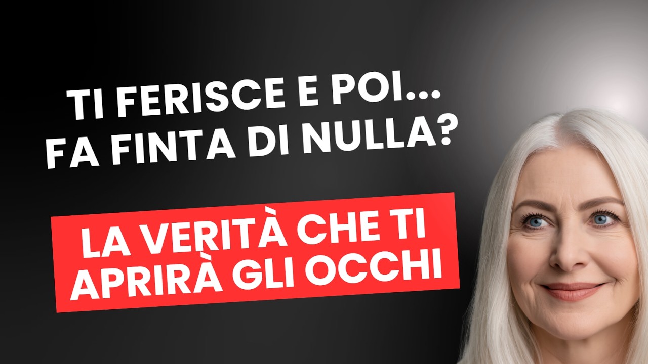 Ti Ferisce e Poi Fa Finta di Nulla? La Verità Che Ti Aprirà gli Occhi