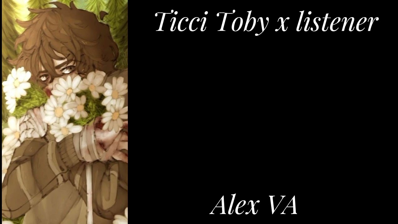 Ticci Toby x listener// Alex VA// part 2// creepypasta