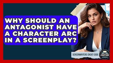 Why Should An Antagonist Have A Character Arc In A Screenplay? - Screenwriter